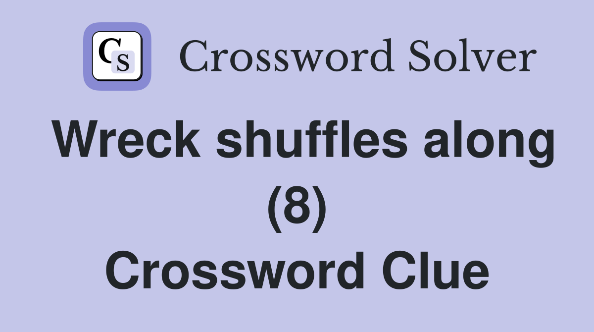 Wreck shuffles along (8) Crossword Clue
