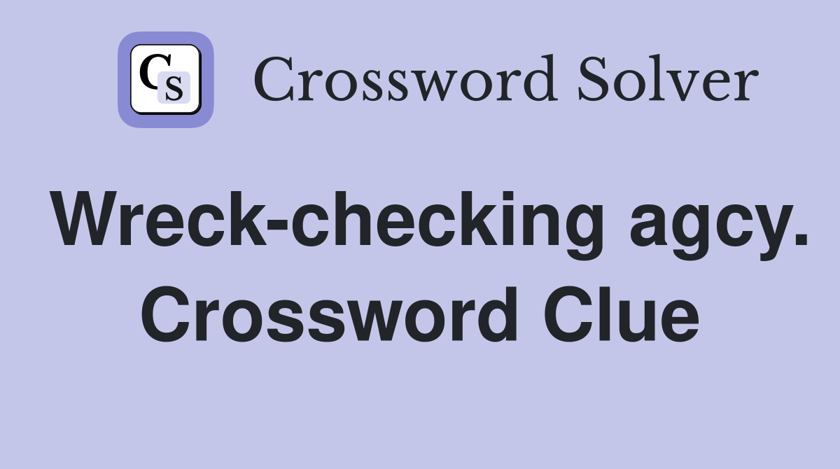 Wreck-checking agcy. Crossword Clue