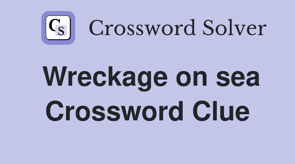 Wreckage on sea Crossword Clue
