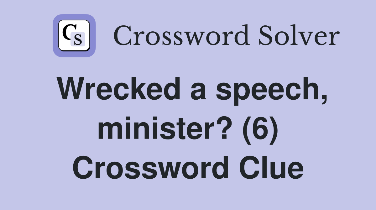 Wrecked a speech, minister? (6) Crossword Clue