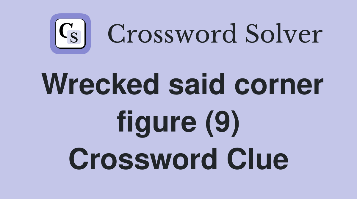 Wrecked said corner figure (9) Crossword Clue