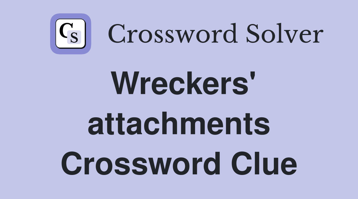 Wreckers' attachments Crossword Clue