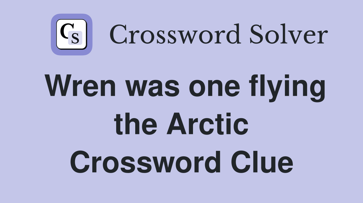 Wren was one flying the Arctic Crossword Clue