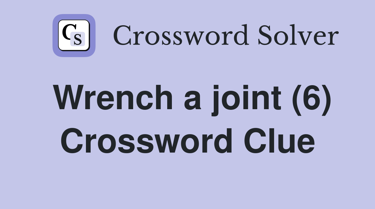 Wrench a joint (6) Crossword Clue