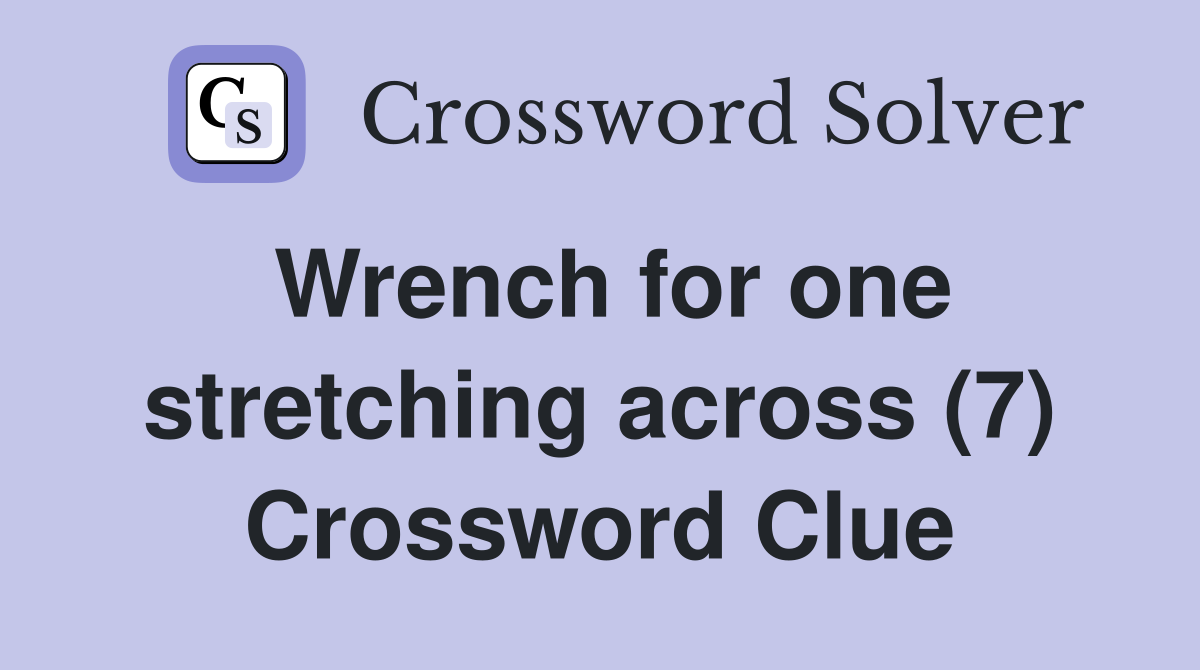 Wrench for one stretching across (7) Crossword Clue