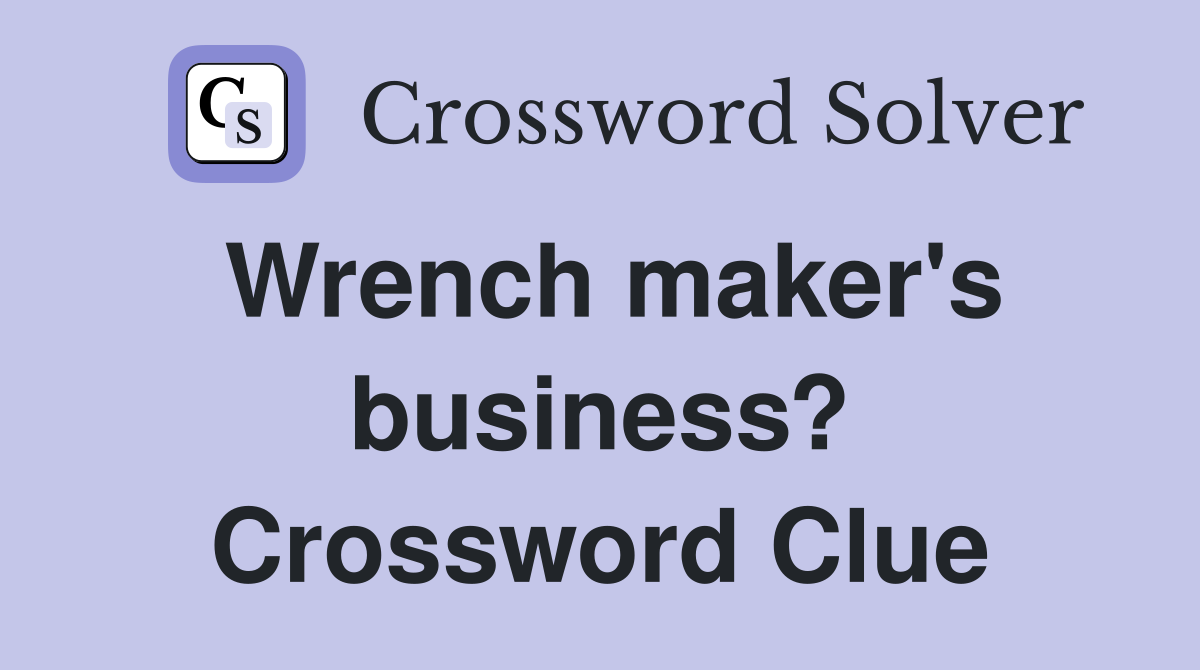 Wrench maker's business? Crossword Clue