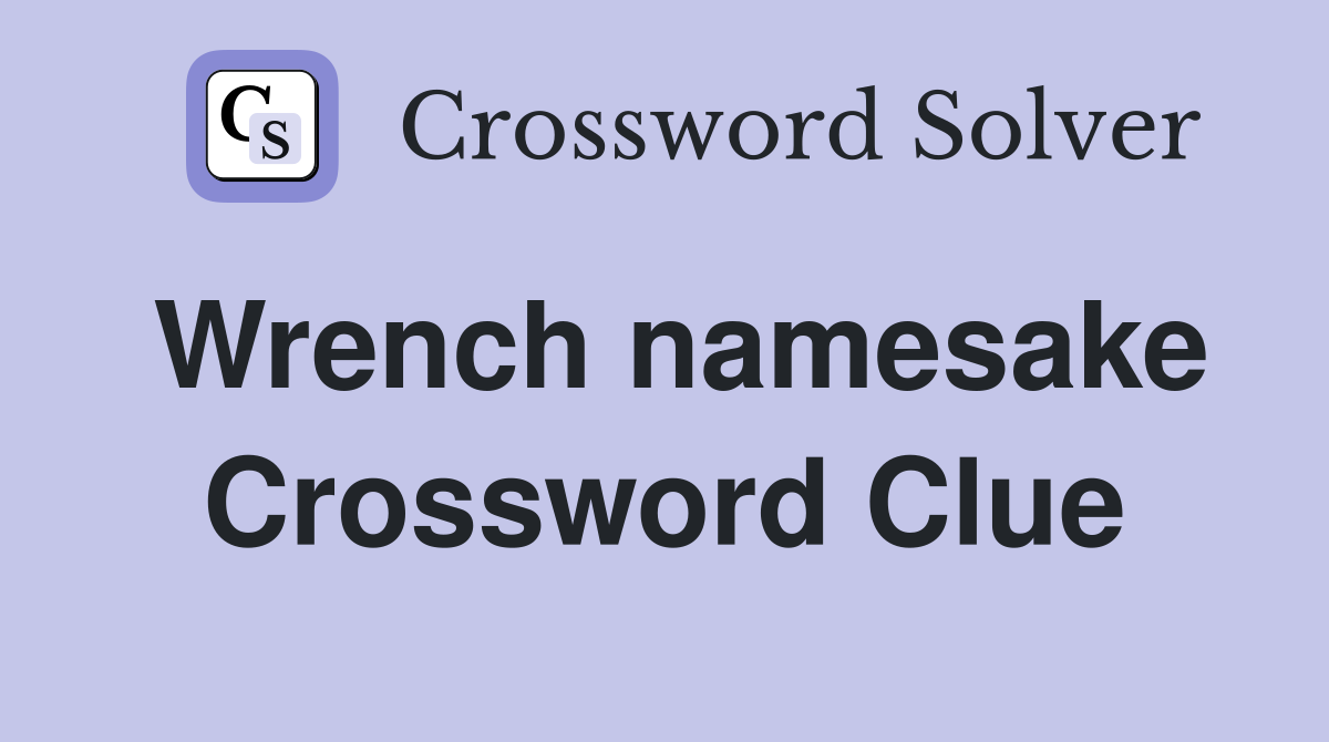 Wrench namesake Crossword Clue
