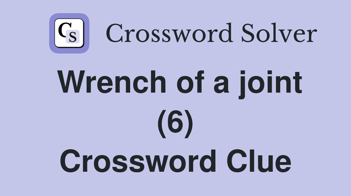 Wrench of a joint (6) Crossword Clue