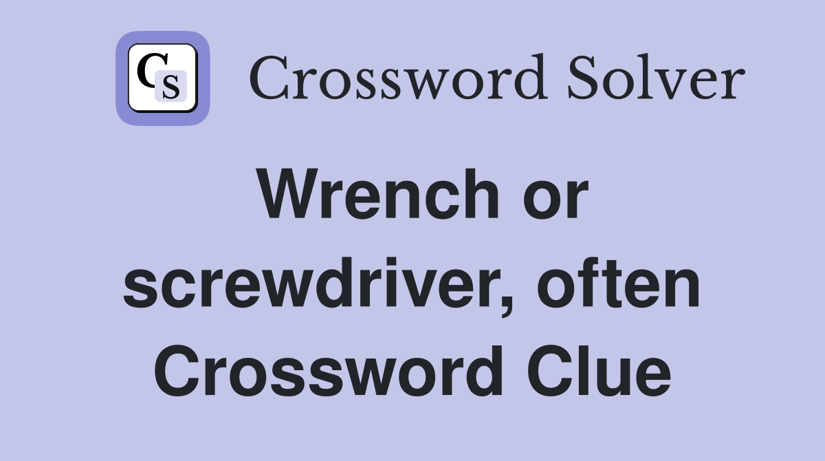 Wrench or screwdriver, often Crossword Clue