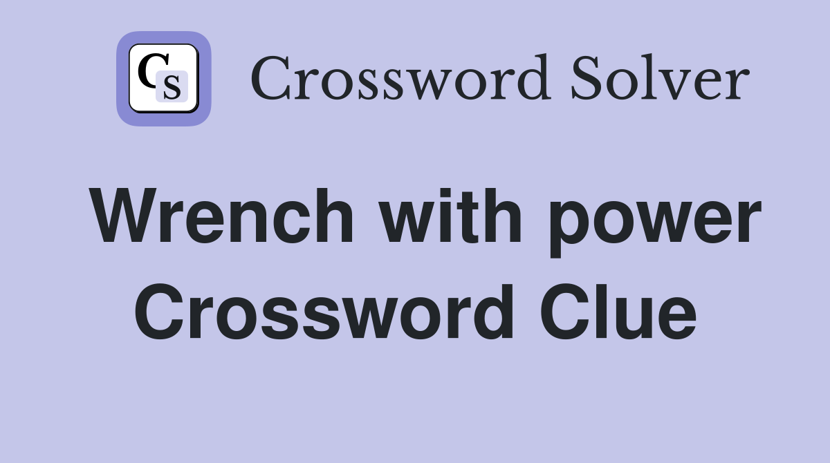 Wrench with power Crossword Clue
