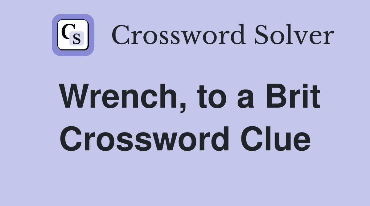 Wrench, to a Brit Crossword Clue