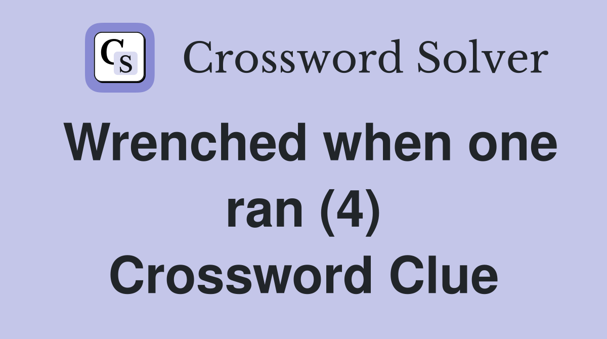 Wrenched when one ran (4) Crossword Clue