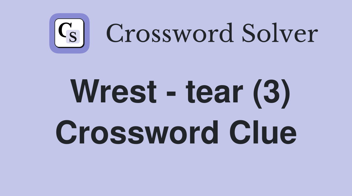 Wrest - tear (3) Crossword Clue