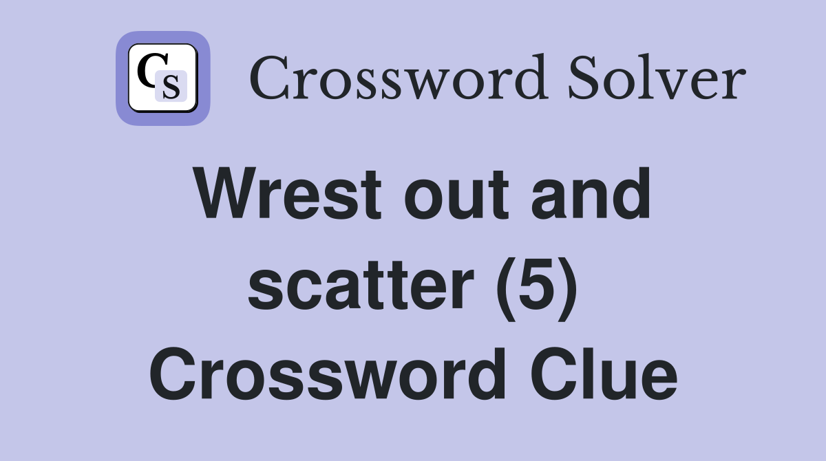 Wrest out and scatter (5) Crossword Clue