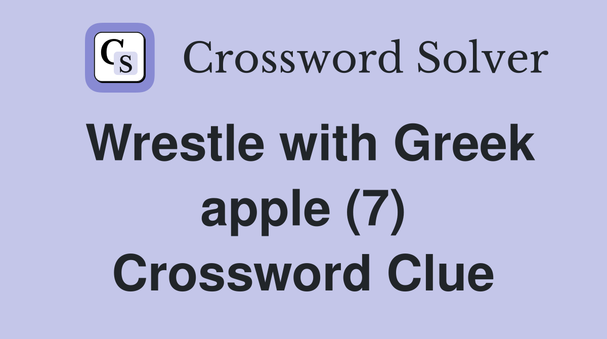Wrestle with Greek apple (7) Crossword Clue