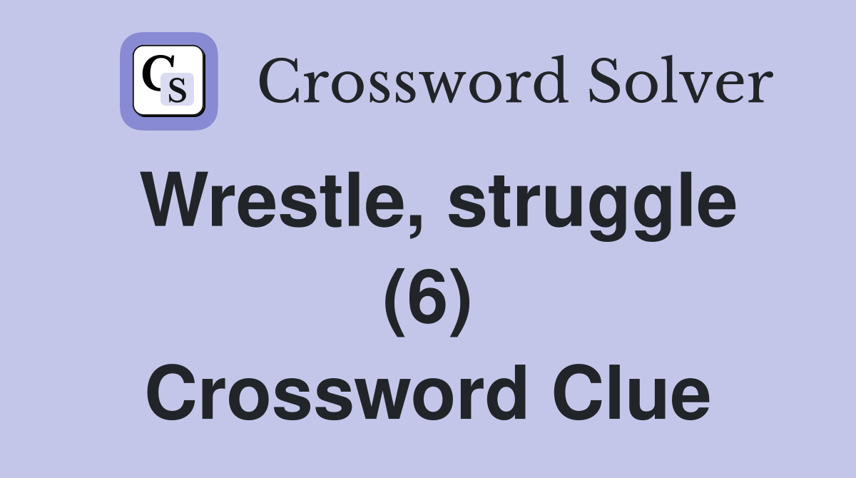 Wrestle, struggle (6) Crossword Clue