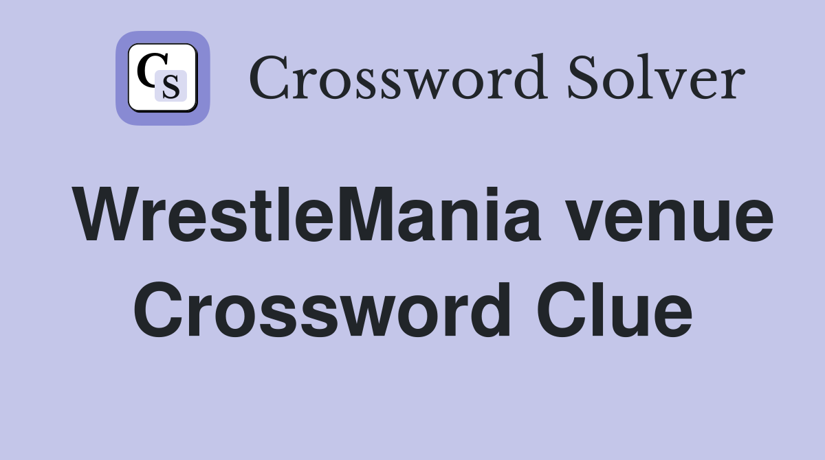 WrestleMania venue Crossword Clue