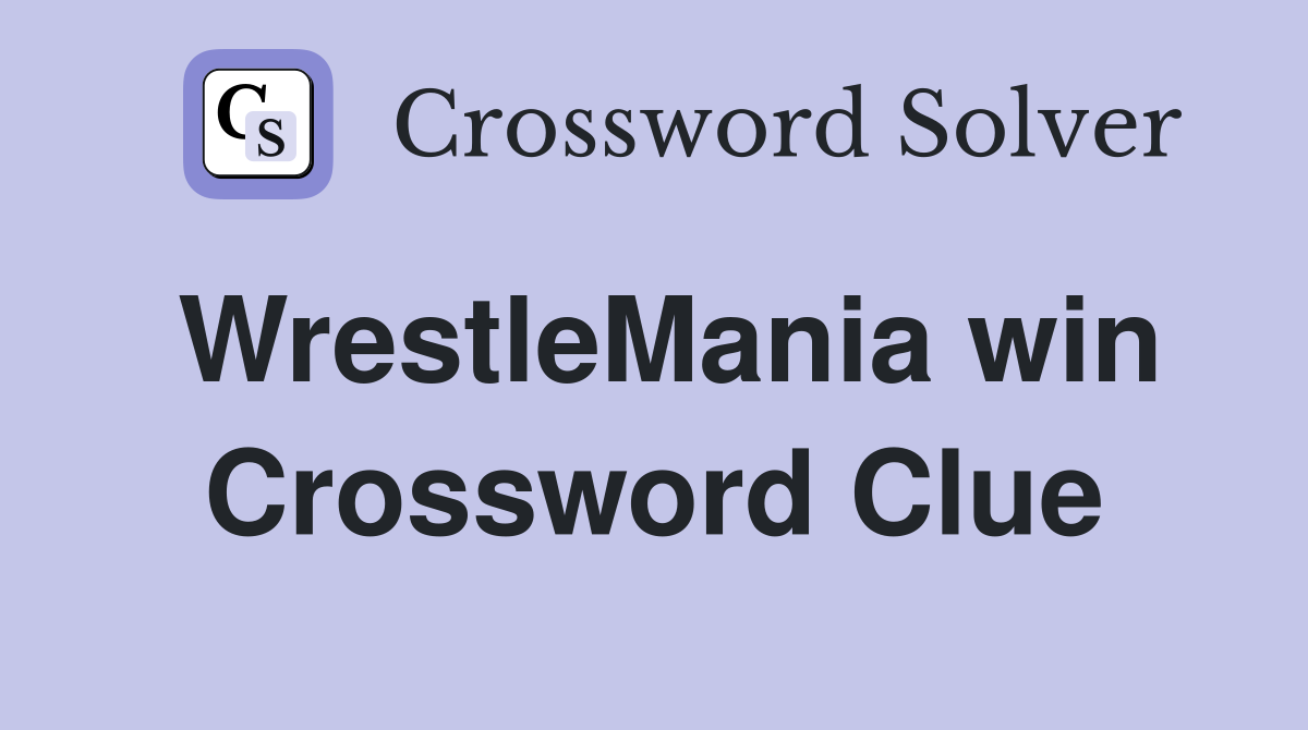 WrestleMania win Crossword Clue