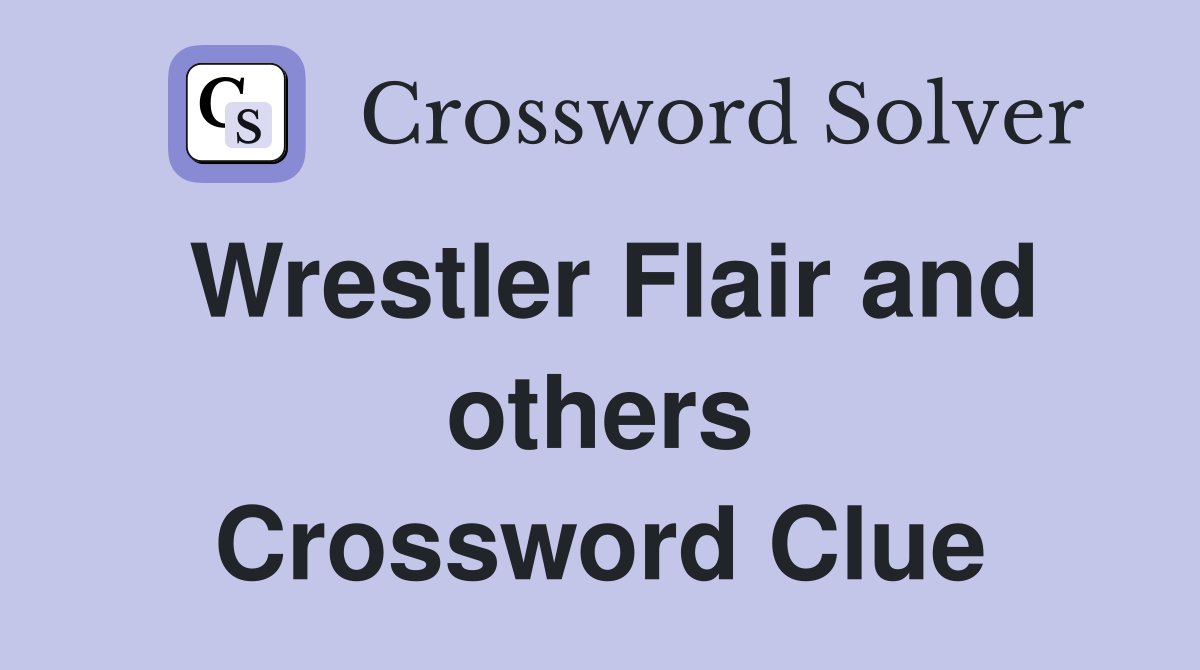 Wrestler Flair and others Crossword Clue