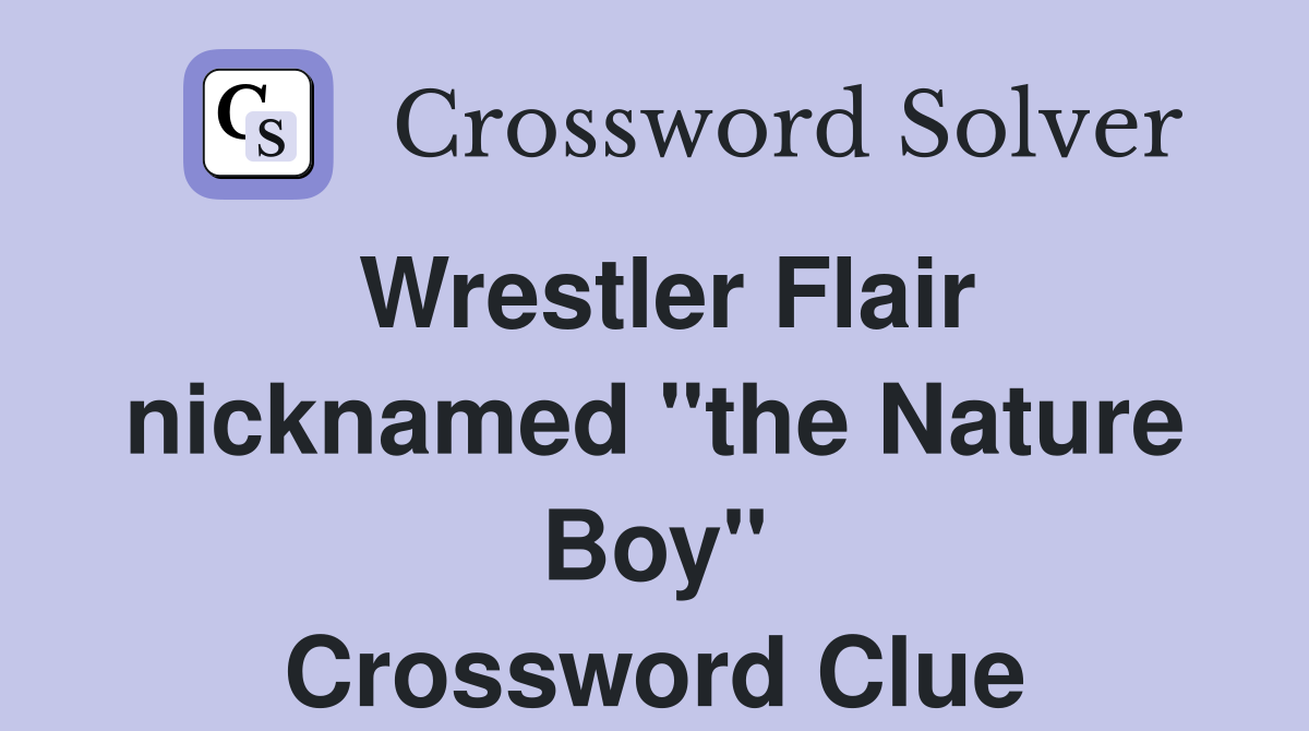 Wrestler Flair nicknamed "the Nature Boy" Crossword Clue