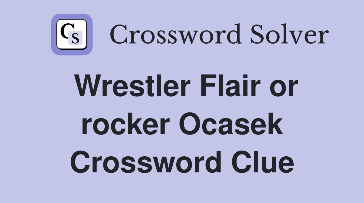 Wrestler Flair or rocker Ocasek Crossword Clue