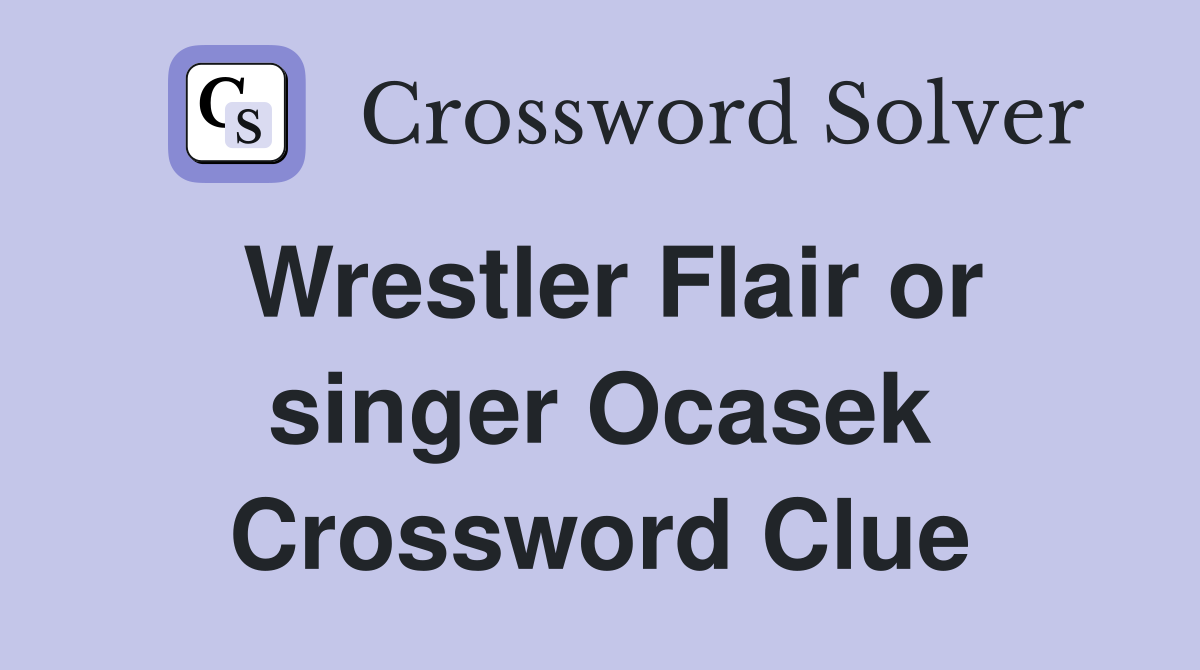 Wrestler Flair or singer Ocasek Crossword Clue