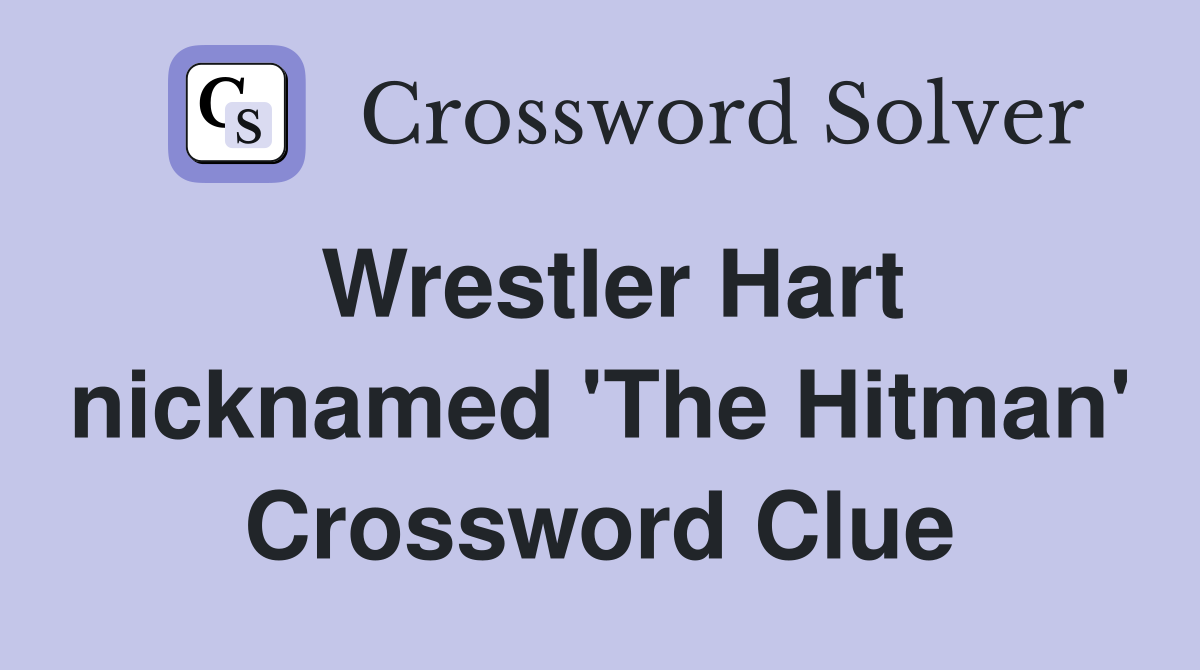 Wrestler Hart nicknamed 'The Hitman' Crossword Clue