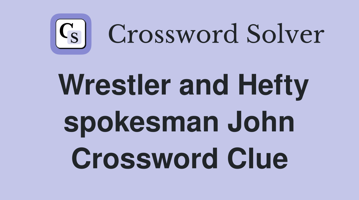 Wrestler and Hefty spokesman John Crossword Clue