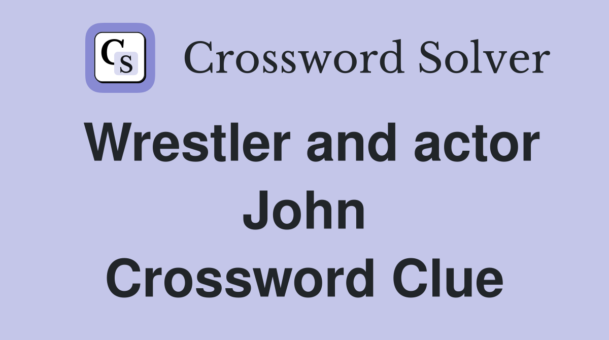 Wrestler and actor John Crossword Clue
