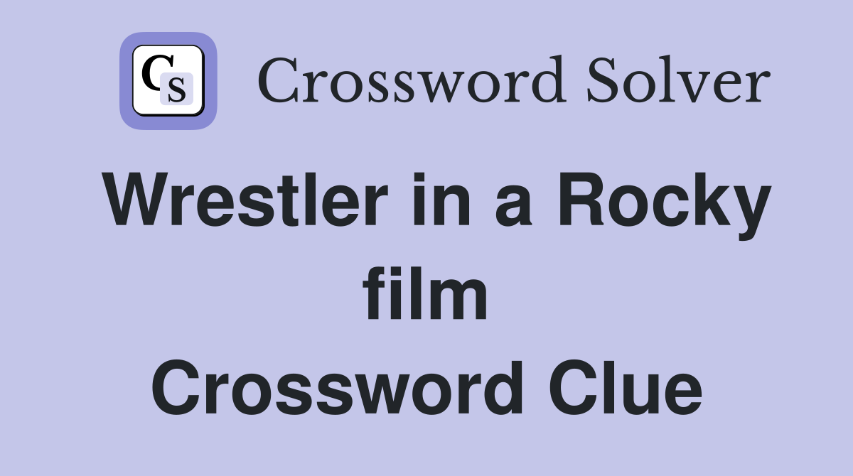 Wrestler in a Rocky film Crossword Clue