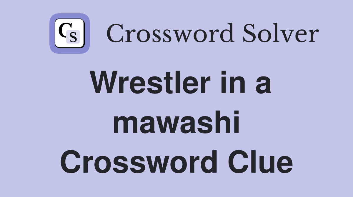 Wrestler in a mawashi Crossword Clue