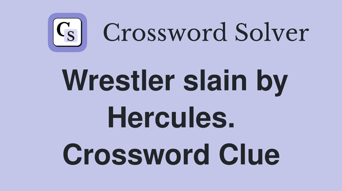 Wrestler slain by Hercules. Crossword Clue