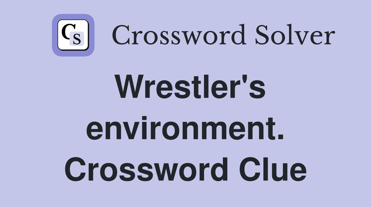 Wrestler's environment. Crossword Clue