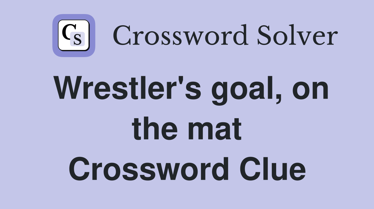 Wrestler's goal, on the mat Crossword Clue