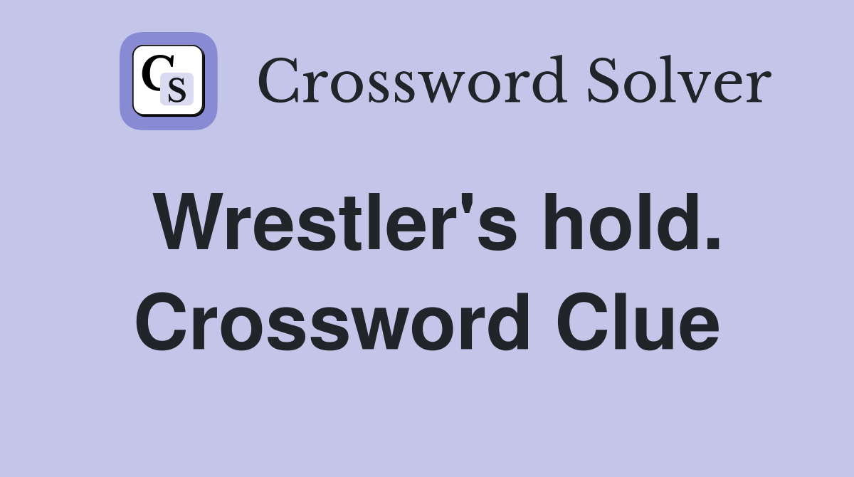 Wrestler's hold. Crossword Clue