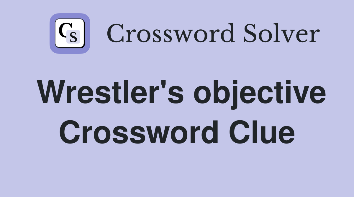 Wrestler's objective Crossword Clue