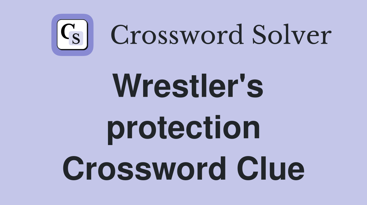 Wrestler's protection Crossword Clue