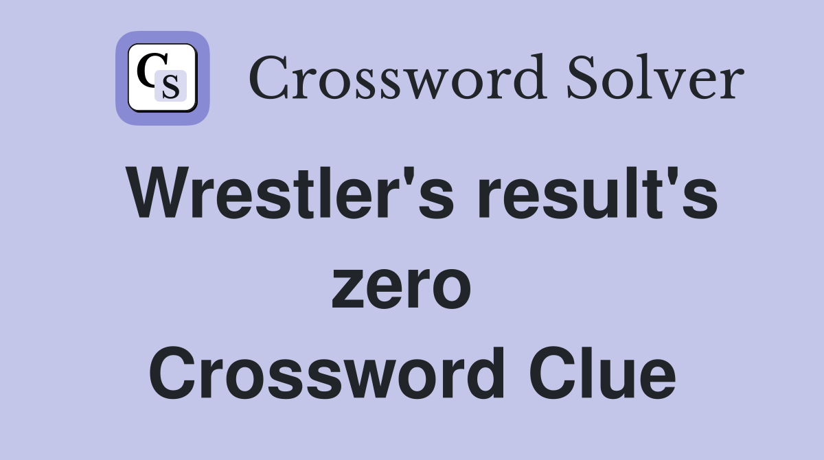 Wrestler's result's zero  Crossword Clue