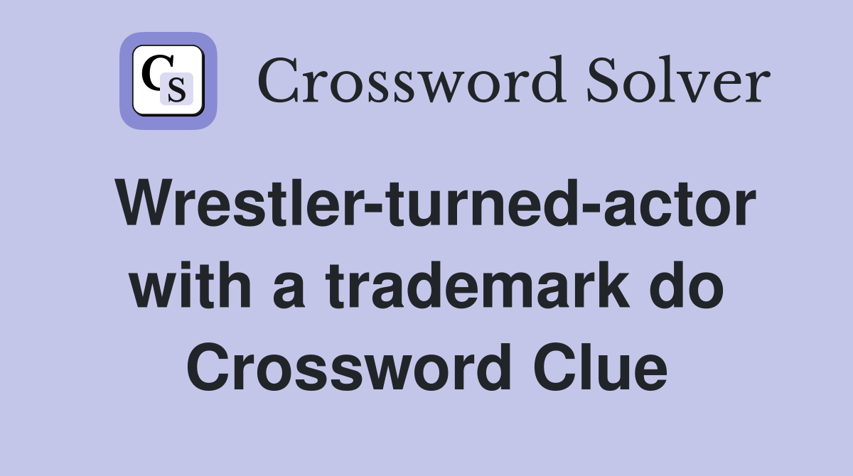 Wrestler-turned-actor with a trademark do Crossword Clue