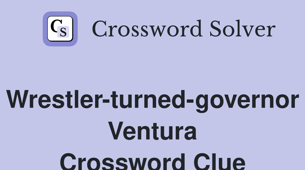 Wrestler-turned-governor Ventura Crossword Clue