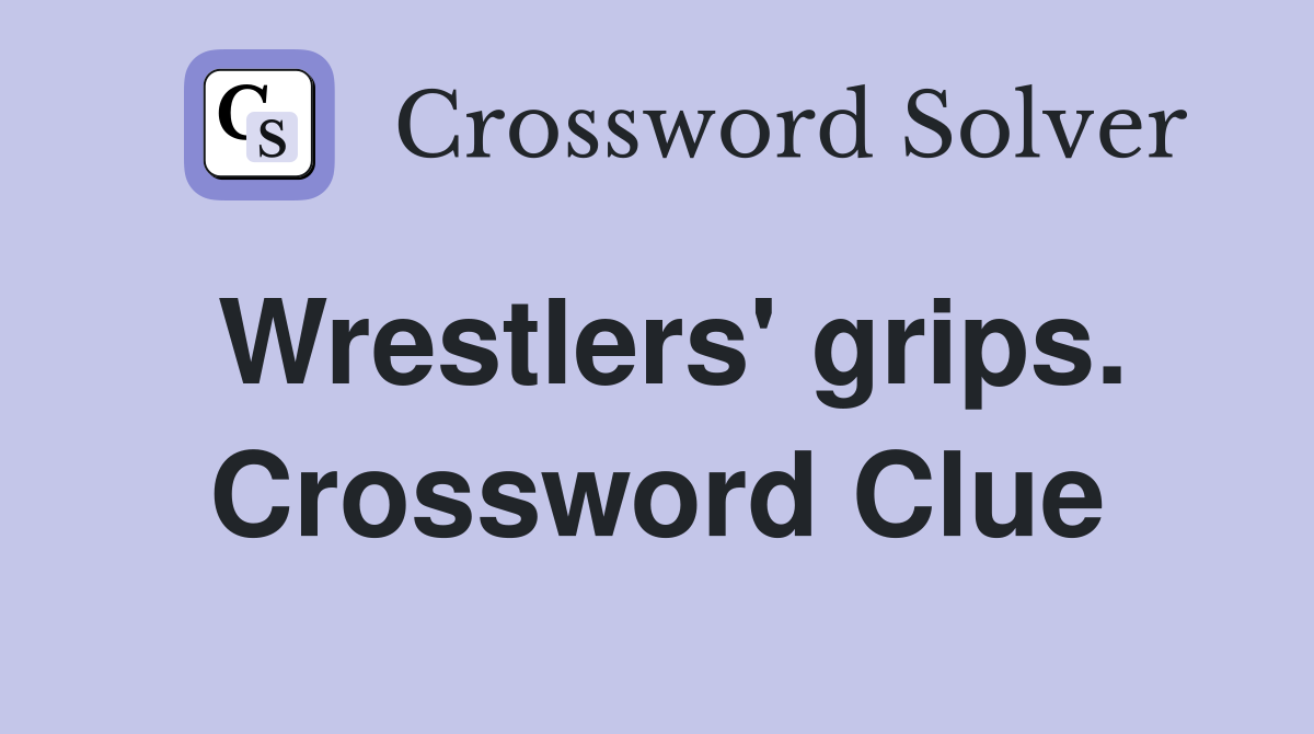 Wrestlers' grips. Crossword Clue