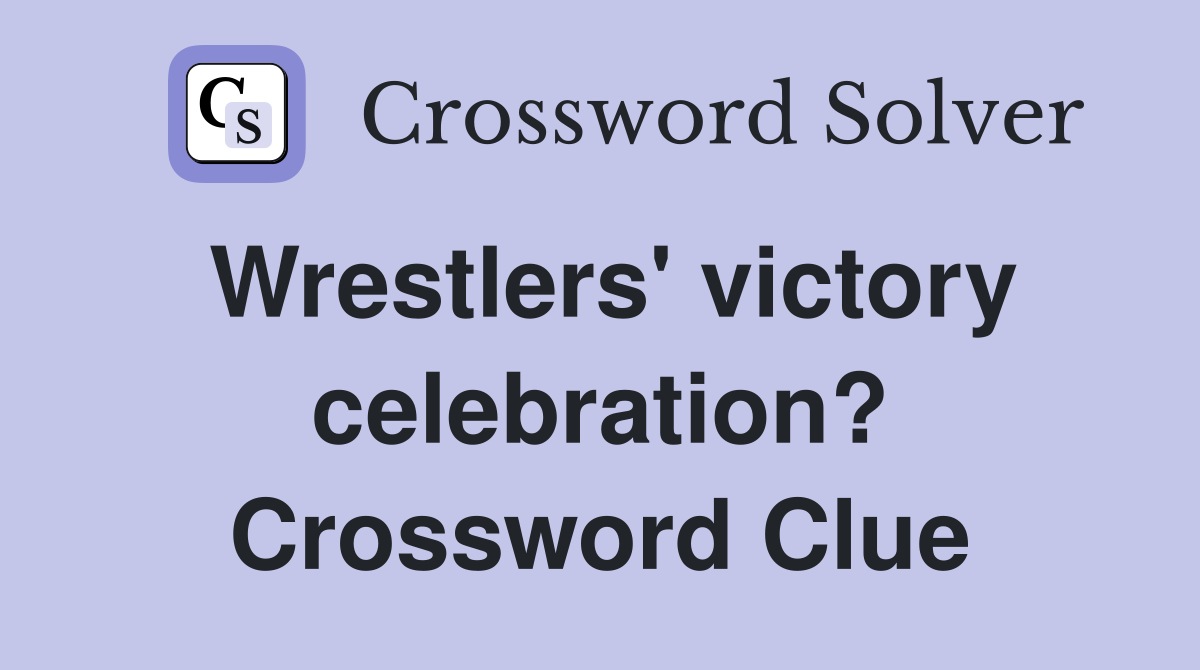 Wrestlers' victory celebration? Crossword Clue