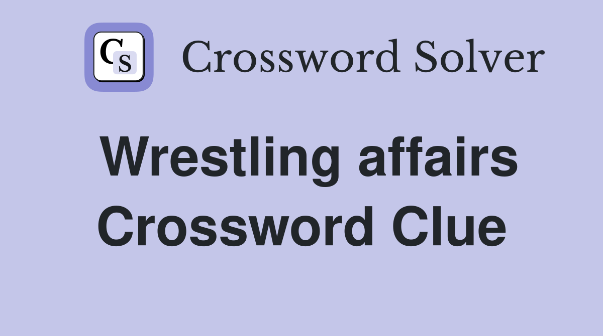 Wrestling affairs Crossword Clue