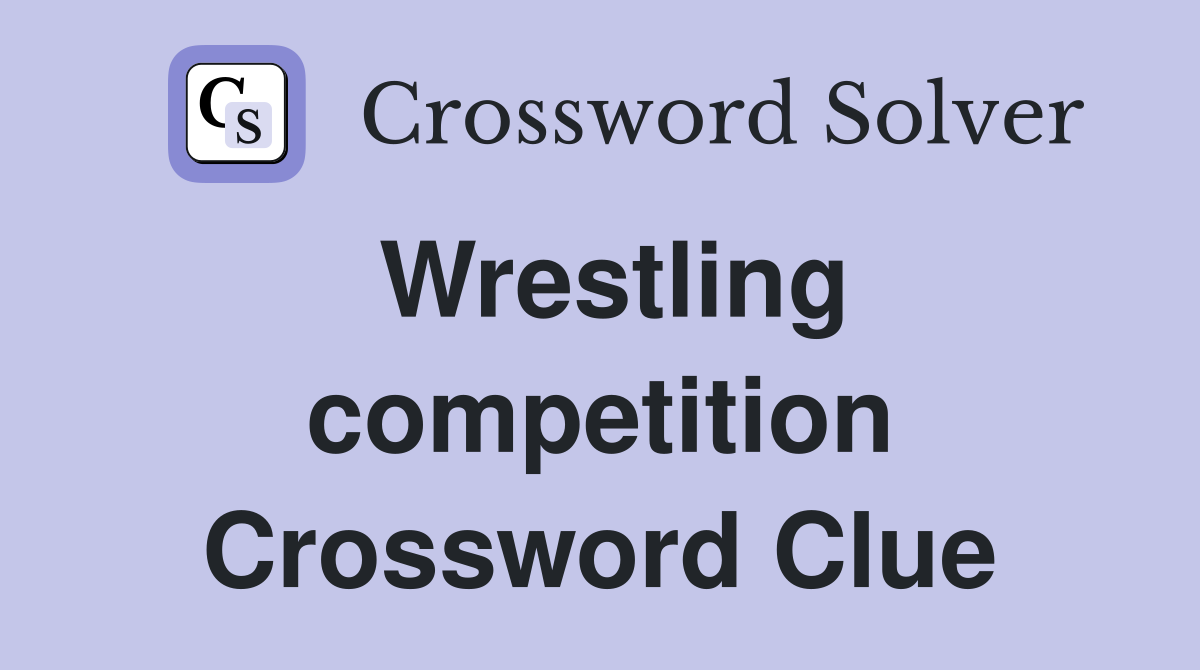 Wrestling competition Crossword Clue