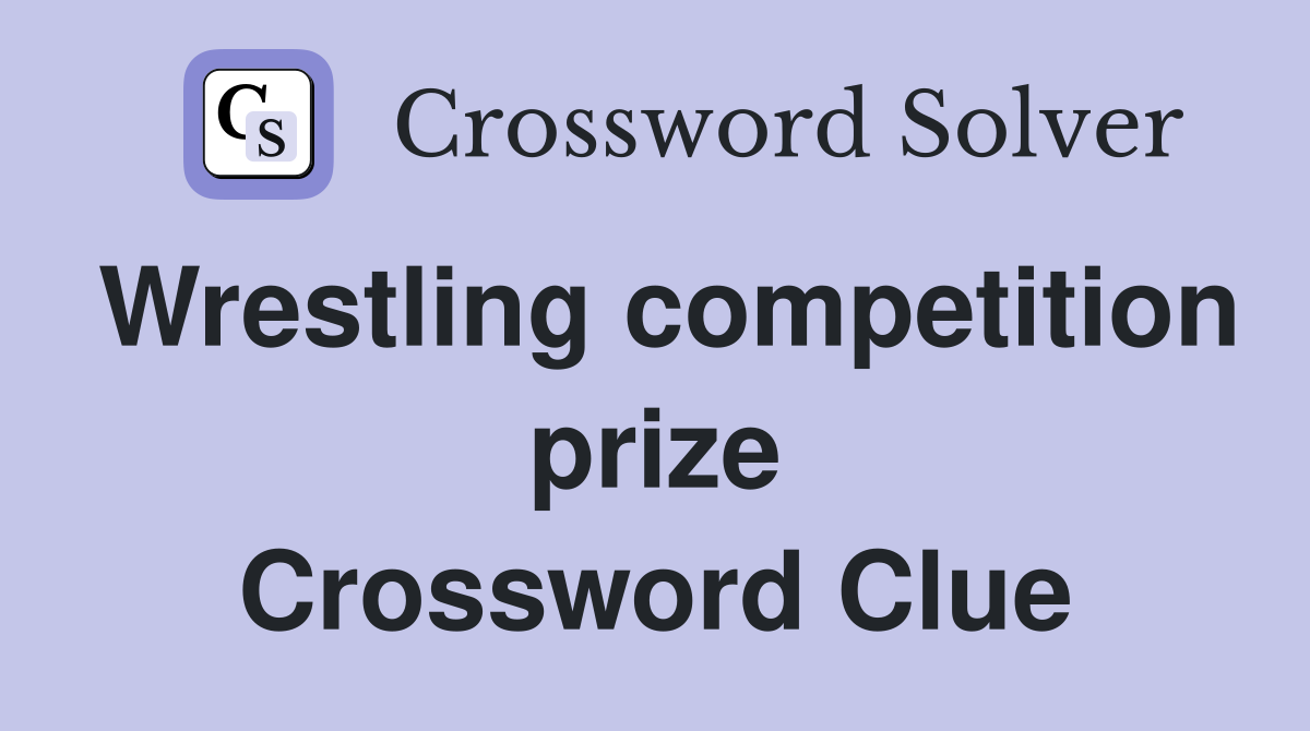 Wrestling competition prize Crossword Clue