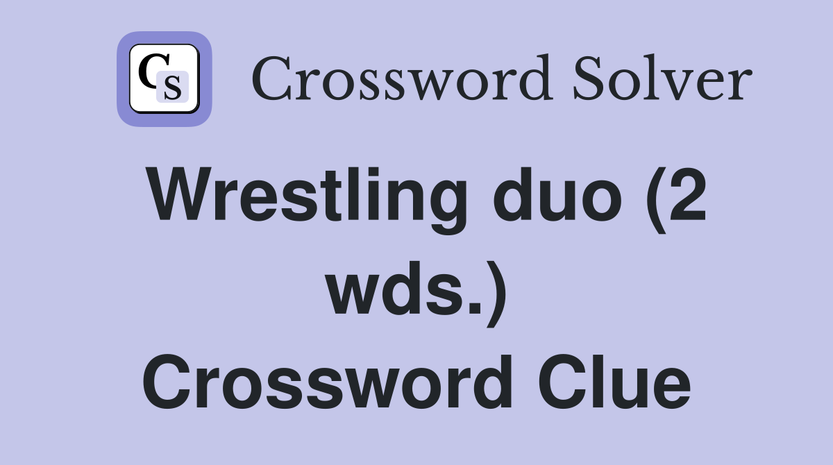 Wrestling duo (2 wds.) Crossword Clue