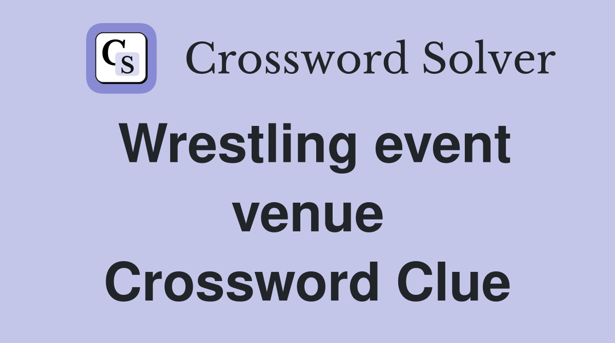 Wrestling event venue Crossword Clue