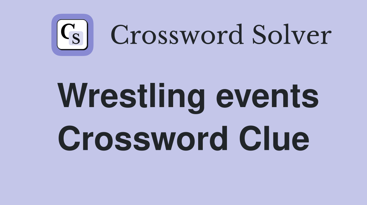Wrestling events Crossword Clue