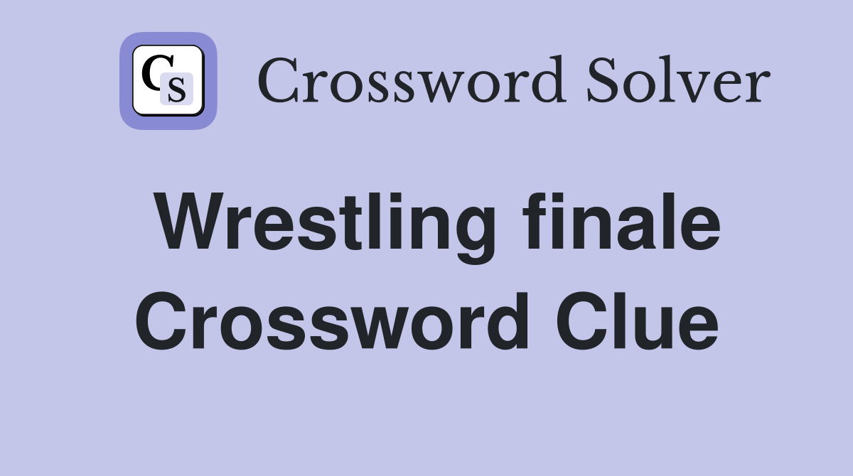 Wrestling finale Crossword Clue