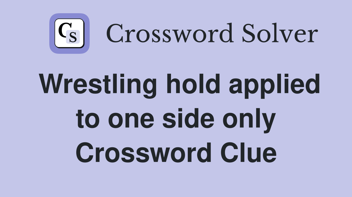 Wrestling hold applied to one side only Crossword Clue